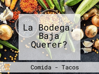 La Bodega, Baja Querer?