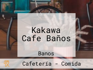 Kakawa Cafe Baños