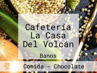 Cafetería La Casa Del Volcán