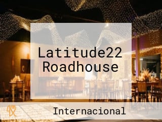 Latitude22 Roadhouse