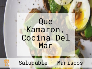 Que Kamaron, Cocina Del Mar