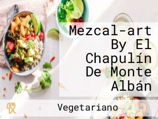 Mezcal-art By El Chapulín De Monte Albán