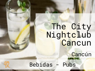 The City Nightclub Cancun