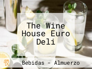 The Wine House Euro Deli