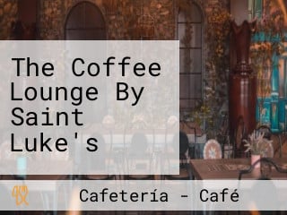 The Coffee Lounge By Saint Luke's