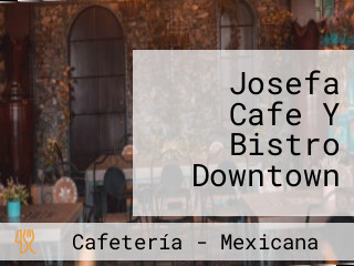 Josefa Cafe Y Bistro Downtown