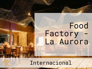 Food Factory - La Aurora