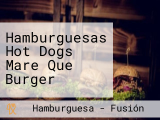 Hamburguesas Hot Dogs Mare Que Burger