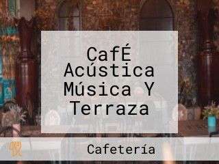 CafÉ Acústica Música Y Terraza