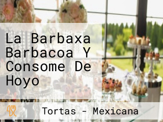 La Barbaxa Barbacoa Y Consome De Hoyo