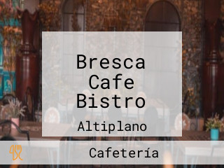 Bresca Cafe Bistro