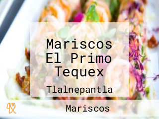 Mariscos El Primo Tequex