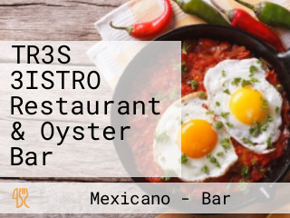 TR3S 3ISTRO Restaurant & Oyster Bar