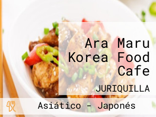 Ara Maru Korea Food Cafe