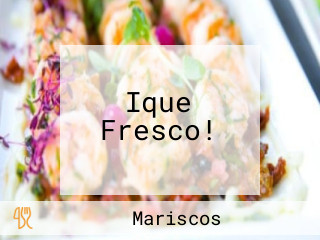 Ique Fresco!