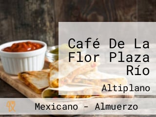 Café De La Flor Plaza Río