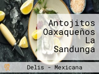 Antojitos Oaxaqueños La Sandunga