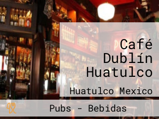 Café Dublín Huatulco
