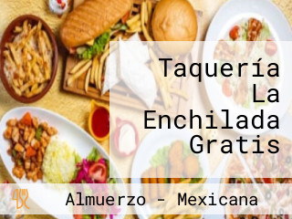 Taquería La Enchilada Gratis