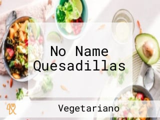 No Name Quesadillas