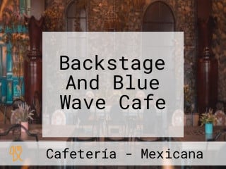 Backstage And Blue Wave Cafe