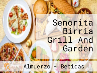 Senorita Birria Grill And Garden