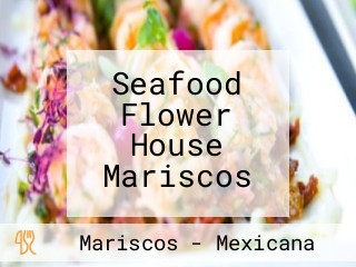 Seafood Flower House Mariscos