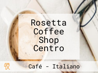 Rosetta Coffee Shop Centro
