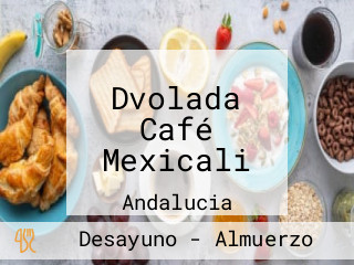 Dvolada Café Mexicali