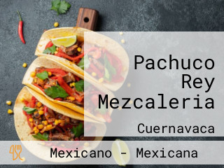 Pachuco Rey Mezcaleria
