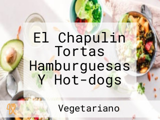 El Chapulin Tortas Hamburguesas Y Hot-dogs