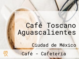 Café Toscano Aguascalientes