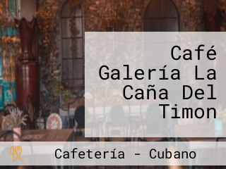Café Galería La Caña Del Timon