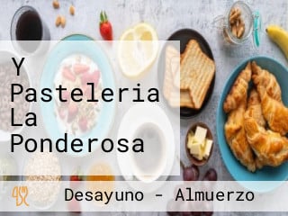 Y Pasteleria La Ponderosa