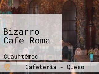 Bizarro Cafe Roma