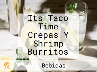 Its Taco Time Crepas Y Shrimp Burritos
