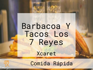 Barbacoa Y Tacos Los 7 Reyes