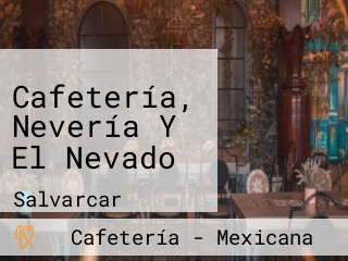 Cafetería, Nevería Y El Nevado