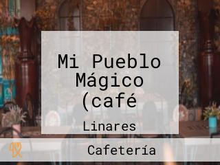 Mi Pueblo Mágico (café