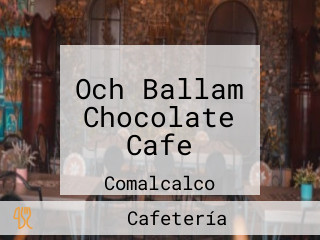 Och Ballam Chocolate Cafe