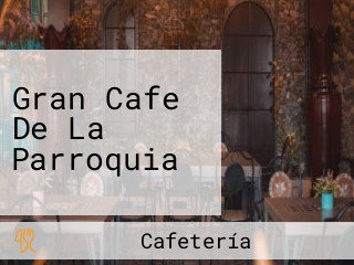 Gran Cafe De La Parroquia