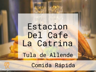 Estacion Del Cafe La Catrina