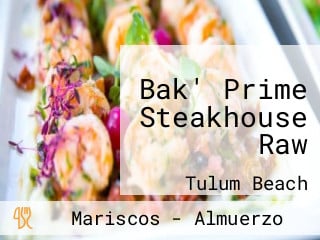 Bak' Prime Steakhouse Raw