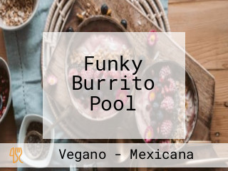 Funky Burrito Pool