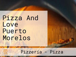 Pizza And Love Puerto Morelos