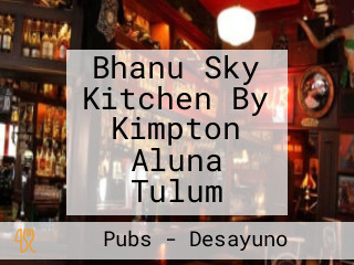 Bhanu Sky Kitchen By Kimpton Aluna Tulum