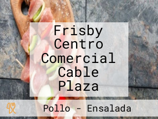 Frisby Centro Comercial Cable Plaza