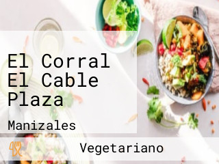 El Corral El Cable Plaza