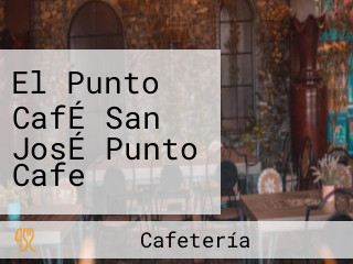 El Punto CafÉ San JosÉ Punto Cafe