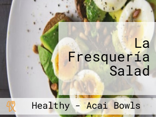 La Fresquería Salad